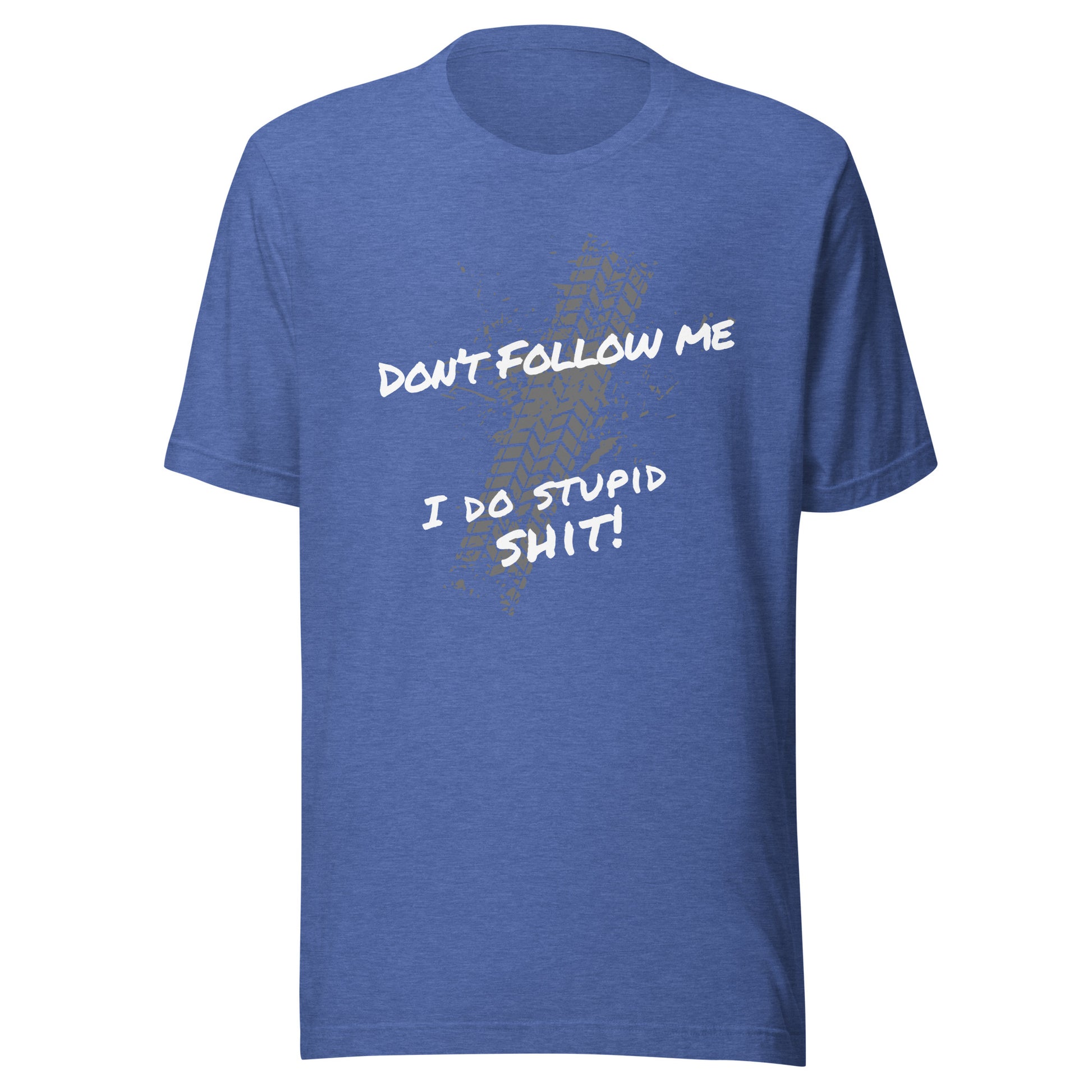 blue dont follow me i do stupid shit t-shirt