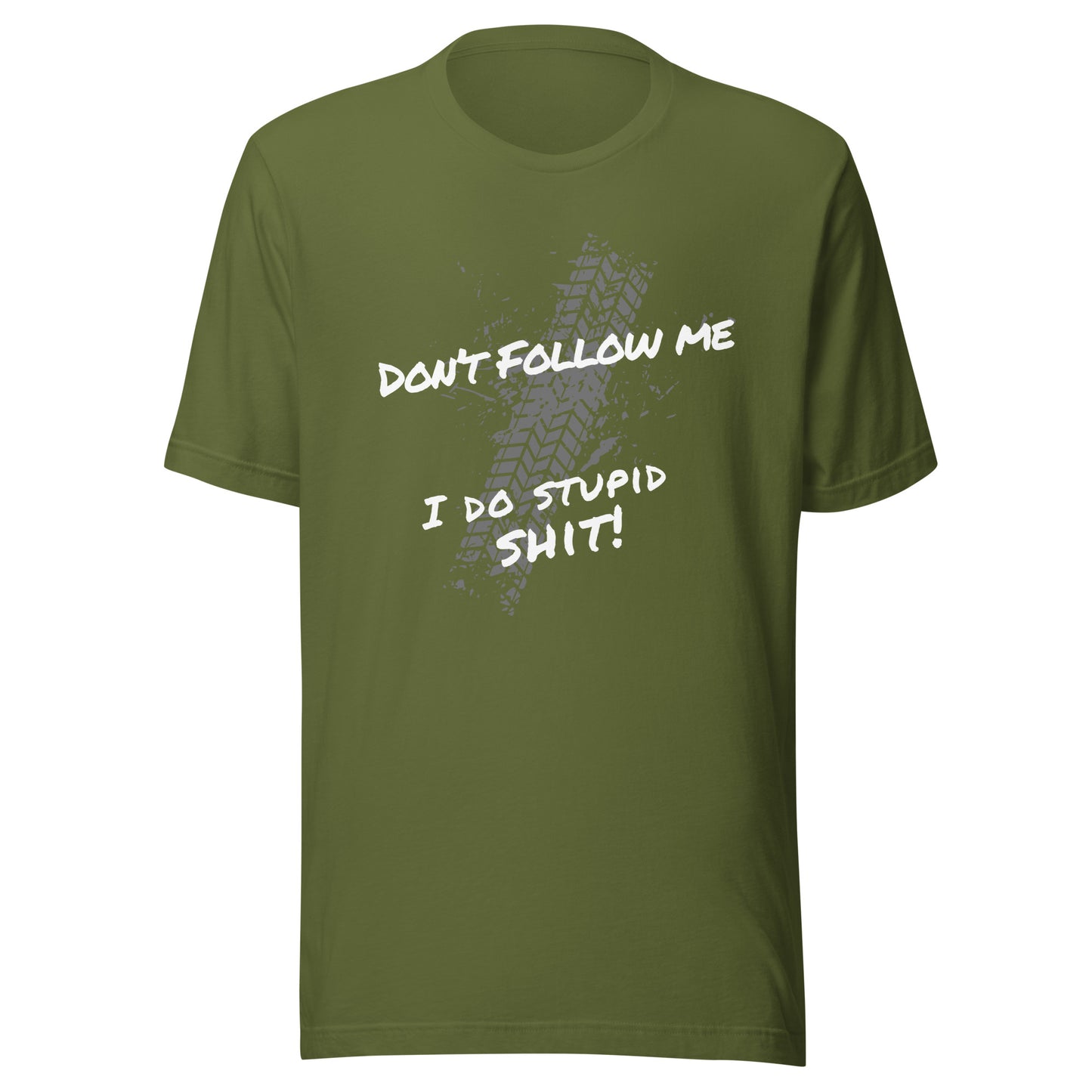 olive green  dont follow me i do stupid shit t-shirt